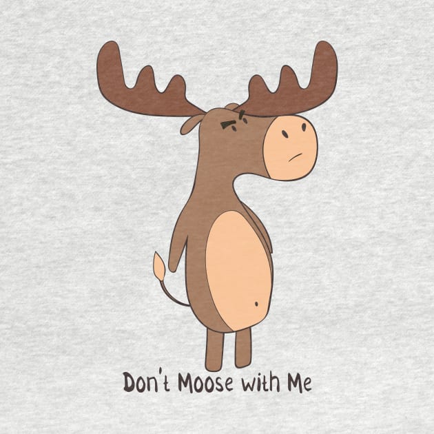 Don't Moose With Me! by Dreamy Panda Designs